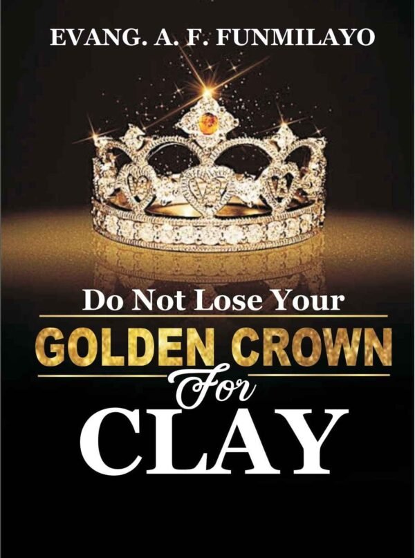 Do Not Lose Your Golden Crown For Clay
